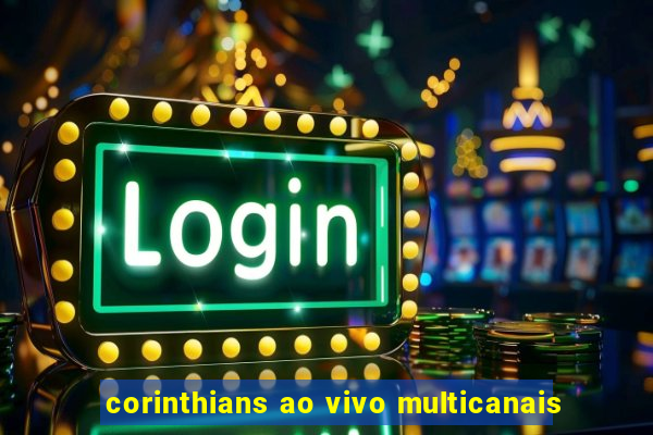 corinthians ao vivo multicanais